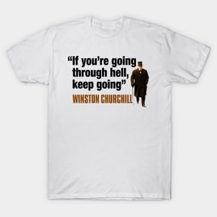 Winston Churchill Quotes: If You’re Going Through Hell, Keep Going T-Shirt